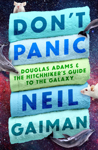 Dont Panic Douglas Adams The Hitchhikers Guide To The Galaxy Gaiman Neil