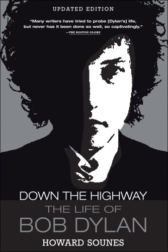 Down The Highway The Life Of Bob Dylan Sounes Howard