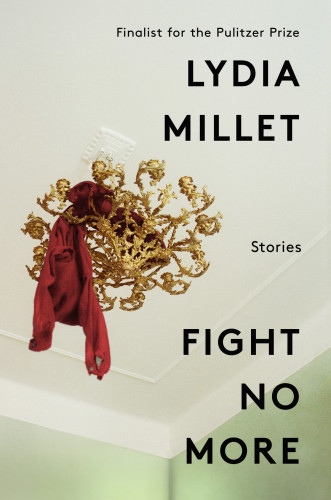 Fight No More Stories Lydia Millet