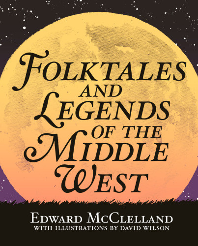 Folktales And Legends Of The Middle West Mcclelland Edward