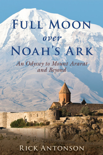 Full Moon Over Noahs Ark An Odyssey To Mount Ararat And Beyond Antonson Rick