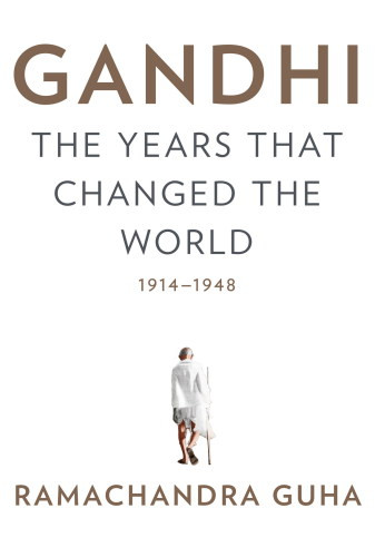 Gandhi The Years That Changed The World 19141948 Guha Ramachandra