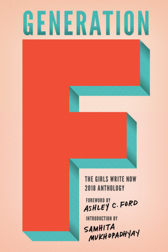 Generation F The Girls Write Now Girls Write Now Ashley C Ford