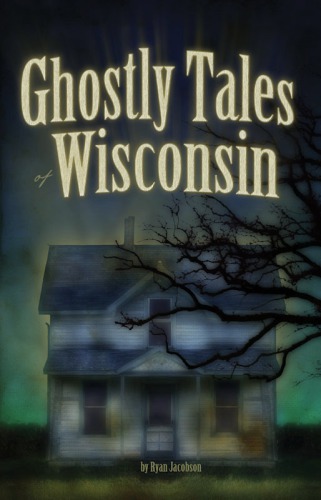 Ghostly Tales Of Wisconsin Anthology Kindle Jacobson Ryan Et El