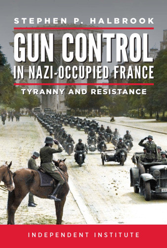 Gun Control In Nazi Occupiedfrance Halbrook Stephen P