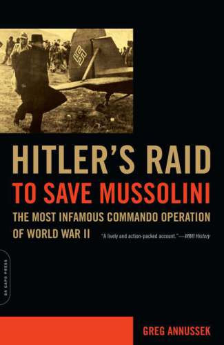 Hitlers Raid To Save Mussolini Annussek Greg