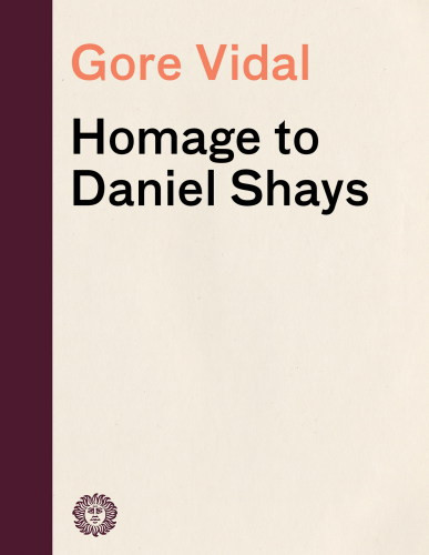 Homage To Daniel Shays Collected Essays Vidal Gore