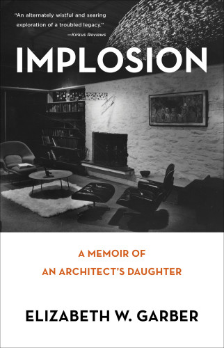 Implosion Memoir Of An Architects Daughter Garber Elizabeth W