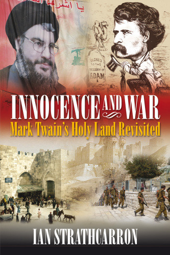 Innocence And War Mark Twains Holy Land Revisited Ian Strathcarron