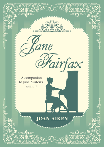Jane Fairfax A Companion To Jane Austens Emma Joan Aiken