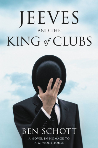Jeeves And The King Of Clubs A Novel In Homage To P G Wodehouse Schott Ben