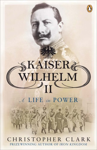 Kaiser Wilhelm Ii A Life In Power Christopher Clark
