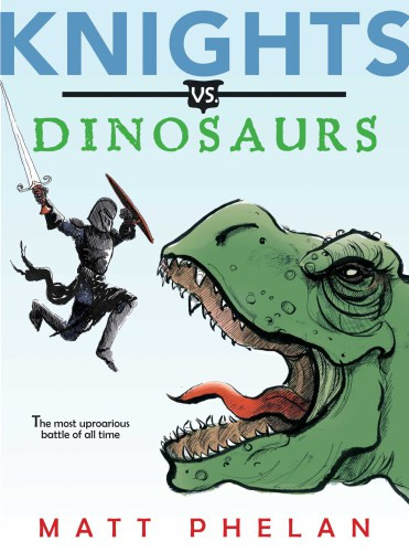 Knights Vs Dinosaurs Phelan Matt