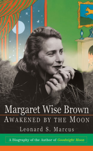 Leonard S Marcus Margaret Wise Brown Awakened By The Moon Marcus