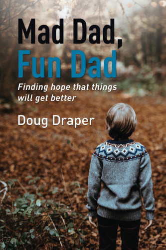 Mad Dad Fun Dad Finding Hope That Things Will Get Better Draper Doug