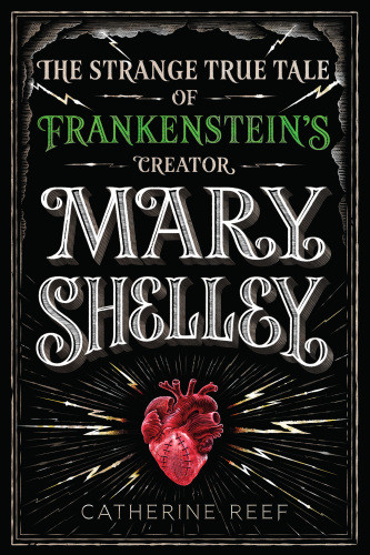 Mary Shelley The Strange True Tale Of Frankensteins Creator Reef Catherine