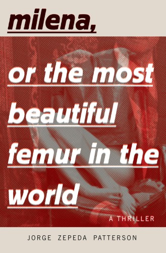 Milena Or The Most Beautiful Femur In The World Patterson Jorge Zepeda