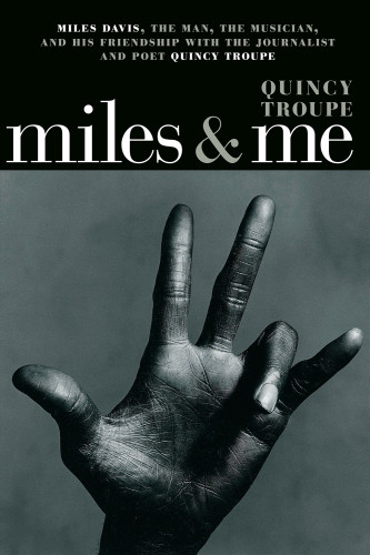 Miles Me Miles Davis And His Friendship With Journalist And Poet Quincy Troupe Troupe Quincy