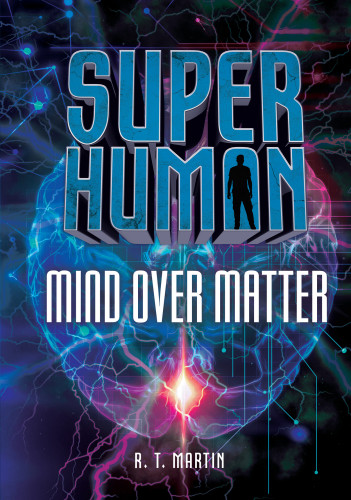 Mind Over Matter Superhuman Martin R T