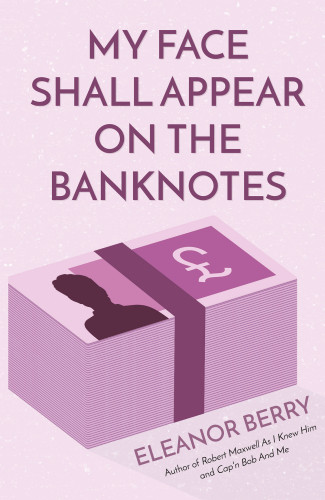 My Face Shall Appear On The Banknotes Berry Eleanor