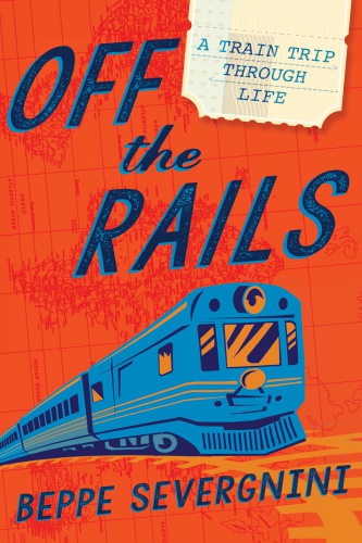 Off The Rails A Train Trip Through Life Severgnini Beppe
