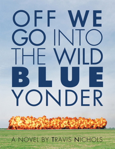 Off We Go Into The Wild Blue Yonder Nichols Travis