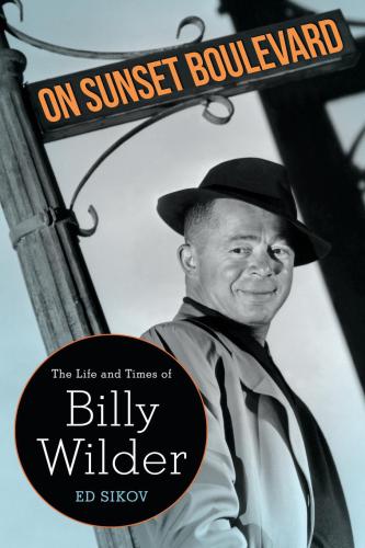 On Sunset Boulevard The Life And Times Of Billy Wilder Sikov Ed