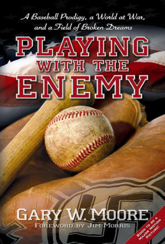 Playing With The Enemy A Baseball Prodigy A World At War And A Field Of Broken Dreams Moore Gary