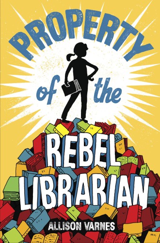 Property Of The Rebel Librarian Reprint Varnes Allison