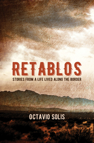 Retablos Stories From A Life Lived Along The Border Solis Octavio