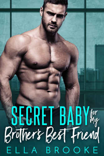Secret Baby For My Brothers Best Friend Brooke Ella