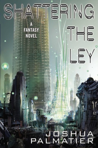 Shattering The Ley Joshua Palmatier