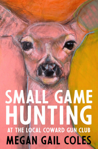 Small Game Hunting At The Local Coward Gun Club Megan Gail Coles
