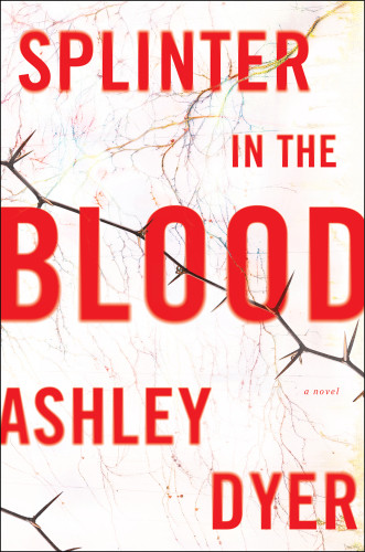 Splinter In The Blood Dyer Ashley