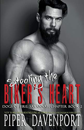 Stealing The Bikers Heart Dogs Of Fire Savannah Chapter 2 1st Edition Davenport Piper