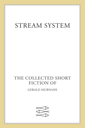 Stream System Collected Short Fiction Gerald Murnane