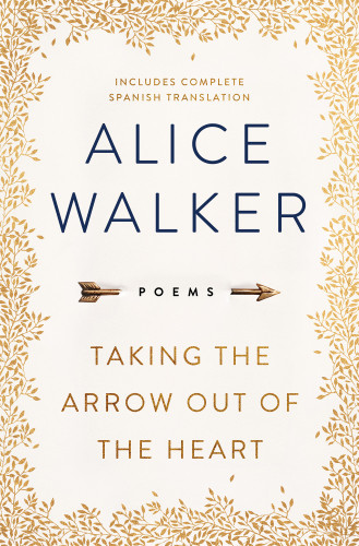 Taking The Arrow Out Of The Heart Poems Walker Alice