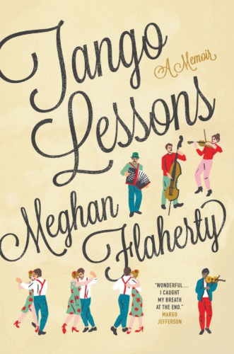 Tango Lessons A Memoir Flaherty Meghan