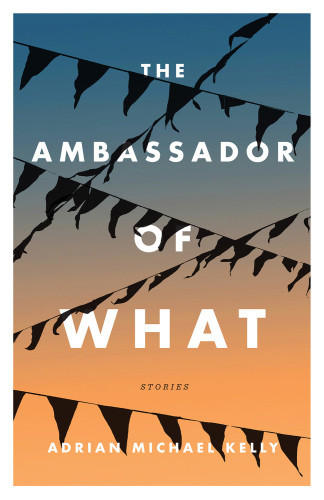 The Ambassador Of What Stories Kelly Adrian Michael