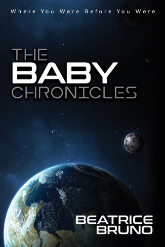 The Baby Chronicles Where You Were Before You Were Bruno Beatrice