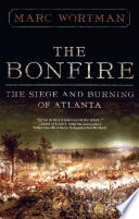 The Bonfire The Siege And Burning Of Atlanta Marc Wortman