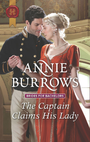 The Captain Claims His Lady A Regency Historical Romance Brides For Bachelors Book 3 Annie Burrows