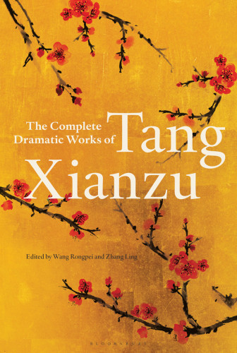 The Complete Dramatic Works Of Tang Xianzu Xianzu Tang