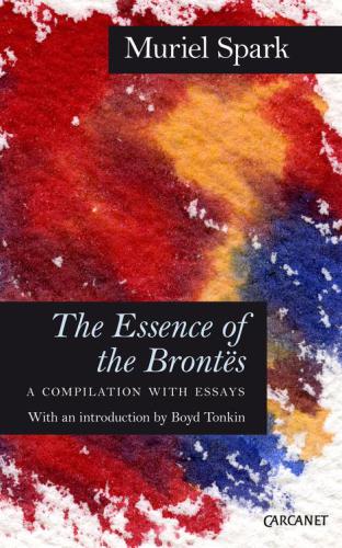 The Essence Of The Brontes A Compilation With Essays Spark Muriel