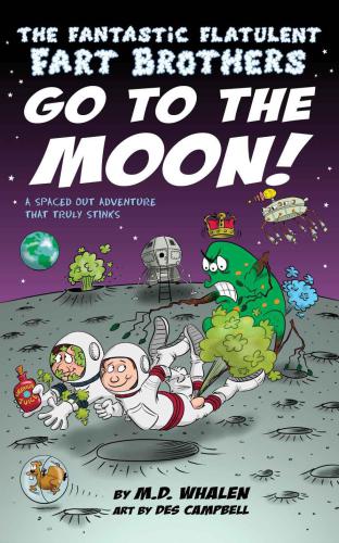 The Fantastic Flatulent Fart Brothers Go To The Moon A Spaced Out Comedy Scifi Adventure That Truly Stinks Humorous Action Book For Preteen Kids Age 912 Us Edition Whalen