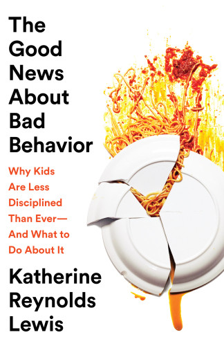 The Good News About Bad Behavior Lewis Katherine Reynolds