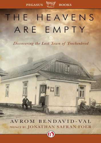 The Heavens Are Empty Discovering The Lost Town Of Trochenbrod By Avrom Bendavidval Bendavidval