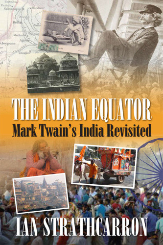 The Indian Equator Mark Twains India Revisited Ian Strathcarron