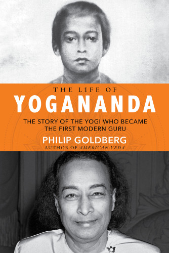 The Life Of Yogananda Goldberg Philip