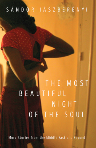 The Most Beautiful Night Of The Soul More Stories From The Middle East And Beyond Jaszberenyi Sandor